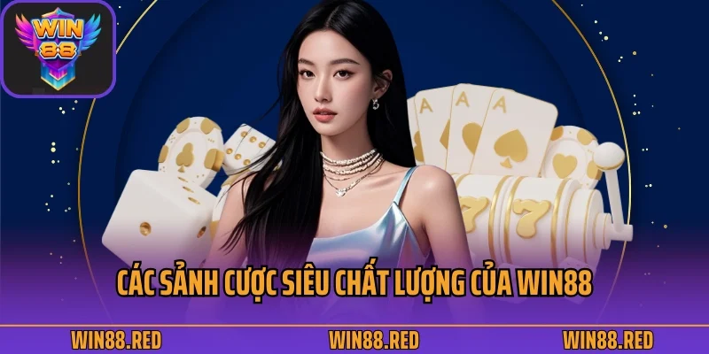 Các sảnh cược siêu chất lượng của Win88