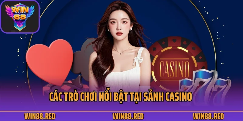 Các trò chơi nổi bật tại sảnh casino 