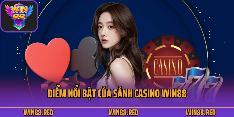 Điểm nổi bật của sảnh casino Win88