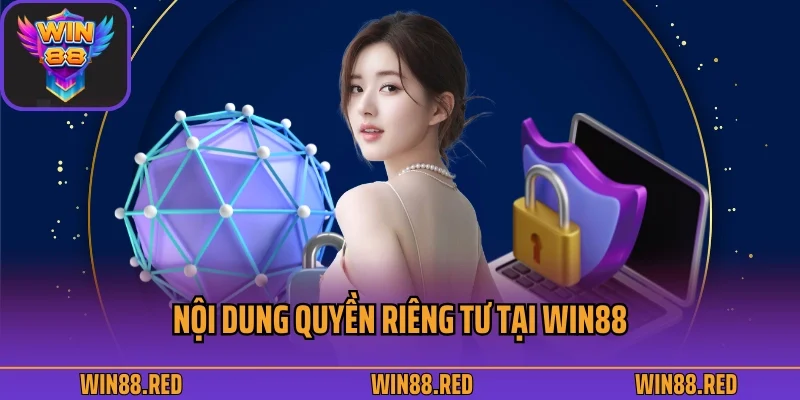 Nội dung quyền riêng tư tại Win88
