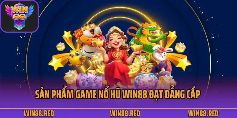 Sản phẩm game nổ hũ Win88 đạt đẳng cấp thượng thừa