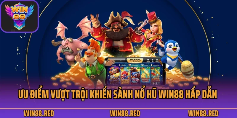 Ưu điểm vượt trội khiến sảnh nổ hũ Win88 hấp dẫn cược thủ